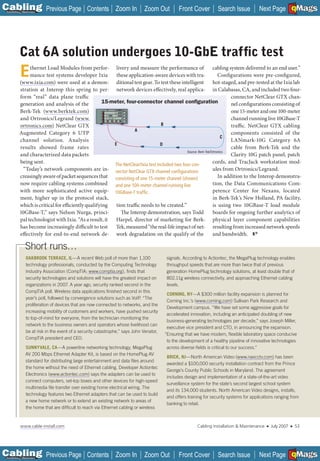 C Previous Page
                                                                                                                                                               A

Installation 7Maintenance
                                                Contents Zoom In              Zoom Out          Front Cover          Search Issue         Next Page EMaGS
                                                                                                                                                               B   F




           Cat 6A solution undergoes 10-GbE trafﬁc test
           E    thernet Load Modules from perfor- livery and measure the performance of
                mance test systems developer Ixia         these application-aware devices with tra-
           (www.ixia.com) were used at a demon- ditional test gear. To test these intelligent
                                                                                                                 cabling system delivered to an end user.”
                                                                                                                     Configurations were pre-configured,
                                                                                                                 hot-staged, and pre-tested at the Ixia lab
           stration at Interop this spring to per- network devices effectively, real applica- in Calabasas, CA, and included two four-
           form “real” data plane traffic                                                                                  connector NetClear GTX chan-
           generation and analysis of the            15-meter, four-connector channel conﬁguration                         nel configurations consisting of
           Berk-Tek (www.berktek.com)                                                                                      one 15-meter and one 100-meter
           and Ortronics/Legrand (www.  ____                                                                               channel running live 10GBase-T
           _________ NetClear GTX
           ortronics.com)                                                         B                                        traffic. NetClear GTX cabling
                                                                   A
           Augmented Category 6 UTP                                                                                        components consisted of the
                                                                                                                       C
           channel solution. Analysis                                                                                      LANmark-10G Category 6A
                                                         E                        D
           results showed frame rates                                                                                      cable from Berk-Tek and the
                                                                                               Source: Berk-Tek/Ortronics
           and characterized data packets                                                                                  Clarity 10G patch panel, patch
           being sent.                                   The NetClear/Ixia test included two four-con-
                                                                                                                 cords, and TracJack workstation mod-
             “Today’s network components are in- nector NetClear GTX channel conﬁgurations                       ules from Ortronics/Legrand.
           creasingly aware of packet sequences that consisting of one 15-meter channel (shown)                      In addition to the Interop demonstra-
           now require cabling systems combined and one 100-meter channel running live                           tion, the Data Communications Com-
           with more sophisticated active equip- 10GBase-T trafﬁc.                                               petence Center for Nexans, located
           ment, higher up in the protocol stack,                                                                in Berk-Tek’s New Holland, PA facility,
           which is critical for efficiently qualifying   tion traffic needs to be created.”                     is using two 10GBase-T load module
           10GBase-T,” says Nelson Nurga, princi-           The Interop demonstration, says Todd                 boards for ongoing further analytics of
           pal technologist with Ixia. “As a result, it   Harpel, director of marketing for Berk- physical layer component capabilities
           has become increasingly difficult to test      Tek, measured “the real-life impact of net- resulting from increased network speeds
           effectively for end-to-end network de- work degradation on the qualify of the                         and bandwidth.

                Short runs…
                OAKBROOK TERRACE, IL—A recent Web poll of more than 1,100                 signals. According to Actiontec, the MegaPlug technology enables
                technology professionals, conducted by the Computing Technology           throughput speeds that are more than twice that of previous
                Industry Association (CompTIA; __________ ﬁnds that
                                                   www.comptia.org),                      generation HomePlug technology solutions, at least double that of
                security technologies and solutions will have the greatest impact on      802.11g wireless connectivity, and approaching Ethernet cabling
                organizations in 2007. A year ago, security ranked second in the          levels.
                CompTIA poll. Wireless data applications ﬁnished second in this
                                                                                          CORNING, NY—A $300 million facility expansion is planned for
                year’s poll, followed by convergence solutions such as VoIP. “The
                                                                                          Corning Inc.’s (www.corning.com) Sullivan Park Research and
                                                                                                          __________
                proliferation of devices that are now connected to networks, and the
                                                                                          Development campus. “We have set some aggressive goals for
                increasing mobility of customers and workers, have pushed security
                                                                                          accelerated innovation, including an anticipated doubling of new
                to top-of-mind for everyone, from the technician monitoring the
                                                                                          business-generating technologies per decade,” says Joseph Miller,
                network to the business owners and operators whose livelihood can
                                                                                          executive vice president and CTO, in announcing the expansion.
                be at risk in the event of a security catastrophe,” says John Venator,
                                                                                         “Ensuring that we have modern, ﬂexible laboratory space conducive
                CompTIA president and CEO.
                                                                                          to the development of a healthy pipeline of innovative technologies
                SUNNYVALE, CA—A powerline networking technology, MegaPlug                 across diverse ﬁelds is critical to our success.”
                AV 200 Mbps Ethernet Adapter Kit, is based on the HomePlug AV
                                                                                          BRICK, NJ—North American Video (www.navcctv.com) has been
                standard for distributing large entertainment and data ﬁles around
                                                                                          awarded a $100,000 security installation contract from the Prince
                the home without the need of Ethernet cabling. Developer Actiontec
                                                                                          George’s County Public Schools in Maryland. The agreement
                Electronics (www.actiontec.com) says the adapters can be used to
                                                                                          includes design and implementation of a state-of-the-art video
                connect computers, set-top boxes and other devices for high-speed
                                                                                          surveillance system for the state’s second largest school system
                multimedia ﬁle transfer over existing home electrical wiring. The
                                                                                          and its 134,000 students. North American Video designs, installs,
                technology features two Ethernet adapters that can be used to build
                                                                                          and offers training for security systems for applications ranging from
                a new home network or to extend an existing network to areas of
                                                                                          banking to retail.
                the home that are difﬁcult to reach via Ethernet cabling or wireless


            www.cable-install.com                                                                         Cabling Installation & Maintenance   ■   July 2007   ■       53




C Previous Page
                                                                                                                                                               A

Installation 7Maintenance
                                                Contents Zoom In              Zoom Out          Front Cover          Search Issue         Next Page EMaGS
                                                                                                                                                               B   F
 