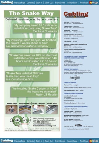 C Previous Page
                                                                                                                            A

Installation 7Maintenance
                            Contents Zoom In   Zoom Out   Front Cover     Search Issue                 Next Page EMaGS
                                                                                                                            B  F




                                                                   Chief Editor / Patrick McLaughlin
                                                                   (603) 891-9222 • patrick@pennwell.com

                                                                   Executive Editor / Steve Smith
                                                                   (603) 891-9139 • stevesm@pennwell.com

                                                                   Senior Editor / Matt Vincent
                                                                   (603) 891-9262 • mattv@pennwell.com

                                                                   Circulation Manager / Michelle Blake
                                                                   (603) 891-9360 • michellb@pennwell.com

                                                                   Art Director / Kelli Mylchreest

                                                                   Lead Illustrator / Dan Rodd

                                                                   Senior Vice President/Group Publishing Director
                                                                   Mark Finkelstein
                                                                   (603) 891-9133 • mark@pennwell.com

                                                                   Associate Publisher/National Sales Manager
                                                                   Ed Murphy
                                                                   (603) 891-9260 • edm@pennwell.com


                                                                   CABLING INSTALLATION & MAINTENANCE
                                                                   EXECUTIVE AND EDITORIAL OFFICES
                                                                   PennWell ATD
                                                                   98 Spit Brook Road
                                                                   Nashua, NH 03062-5737
                                                                   Tel: (603) 891-0123, fax: (603) 891-9245
                                                                   Internet: www.cable-install.com

                                                                   SUBSCRIPTION INQUIRIES:
                                                                   For subscriptions or to change your format to print or digital,
                                                                   please go to: www.cim-subscribe.com. Subscriptions outside
                                                                   the USA are available in digital format only.




                                                                   CORPORATE OFFICERS
                                                                   Chairman / Frank T. Lauinger

                                                                   President and Chief Executive Ofﬁcer / Robert F. Biolchini

                                                                   Chief Financial Ofﬁcer / Mark C. Wilmoth

                                                                   ADVANCED TECHNOLOGY DIVISION
                                                                   Senior Executive Assistant
                                                                   Carol Woodward
                                                                   Tel: (603) 891-9112, fax: (603) 891-9287
                                                                   carolw@pennwell.com

                                                                   VP Audience Development / Gloria S. Adams


                                                                   ATD PUBLISHING SERVICES DEPARTMENTS
                                                                   Art Director / Meg Fuschetti

                                                                   Production Director / Mari Rodriguez
                                                                   (603) 891-9193 • marir@pennwell.com

                                                                   Marketing Communication Manager / Kristen Jones
                                                                   (603) 891-9425 • kristenj@pennwell.com

                                                                   Ad Trafﬁc Manager / Jackie Linker
                                                                   (918) 832-9314 • jackiel@pennwell.com

                                  ________________

                                                                   PRINTED IN THE USA                          GST NO. 126813153

                                                                           Publications Mail Agreement Number 40052420




C Previous Page
                                                                                                                            A

Installation 7Maintenance
                            Contents Zoom In   Zoom Out   Front Cover     Search Issue                 Next Page EMaGS
                                                                                                                            B  F
 