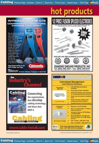 C Previous Page
                                                                                                                                                           A

Installation 7Maintenance
                                                 Contents Zoom In            Zoom Out      Front Cover               Search Issue        Next Page EMaGS
                                                                                                                                                           B   F




                                                                                   hot products

                 Now you have a cost effective
                 new compression tool for use
                 with a wide variety of
                 connectors including most
                 59, 6, 7 and 11 “F”
                 connectors and many RCA
                 and IEC connectors.
                 Compact and sturdy, the
                 CT2 has spring-loaded
                 handles with a push
                 button lock and is
                 designed for easy use
                 in tight spaces. No
                 special adjustments,
                 no adapters… just
                 reliable performance
                 day after day.
                 For more info visit
                 www.ripley-tools.com
                 or call 860-635-2200 today.

                 Visit Booth #1435 at the
                 SCTE Cable-Tec Expo
                                                                                                                                  _____________
                                     46 Nooks Hill Road, Cromwell, CT 06416 USA



                       the
                   Industry’s                                                                       Centralized Management
                          Channel                                                            PowerDsine
                                                                                                         Cost Effective Solutions
                                                                                                                         Fully IEEE 802.3af Standard
                                                                                                                         Compliant
                                                                                              3006 POE
                                                                                                                         Easy plug-and-play installation
                                                                                                                         Automatic detection and protection
                                                  Connecting                                                             of non-standard Ethernet terminals
                                                                                                                         Saves time and reduces installation
                                                  the organizations                                                      costs

                                                  that develop                             Part#: 33-POE-PD3006
                                                                                                                         Powers all major wireless LAN
                                                                                                                         access points and IP phones

                                                  cabling technology                                                     Scalable solution 6/12-port product


                                                  and those that                             Z Dualband
                                                                                              Antenna
                                                                                                                         Material: UL 94-V0 PC/ABS
                                                                                                                         Size: 1.75” high Cable: 16” Plenum
                                                  use it.                                                                Rated RG-58/U PL
                                                                                                                         Connector Options: RPTNC(Male)
                                                                                                                         or RPSMA(Male)
                                                                                                                         Mounting Method: Through hole
                                                                                                                         15/16 dia (0.94) 78-14 UNF Plastic
                                                                                                                         Hex Nut
                                                                                        Part#: 34-ZDUAL-KIT-RPTNCM       Gain: 2.4GHz—4dBi (802.11b/g)
                                                                                        Part#: 34-ZDUAL-KIT-RPSMAM
                                                                                                                         Gain: 4.9-5.8GHz—4dBi ((802.11a)



                    www.cable-install.com
                                                                                                     Visit www.oberonwireless.com
                                                                                                     Call 1-877-867-2312 for details.

            www.cable-install.com                                                                     Cabling Installation & Maintenance   ■   July 2007   ■   59




C Previous Page
                                                                                                                                                           A

Installation 7Maintenance
                                                 Contents Zoom In            Zoom Out      Front Cover               Search Issue        Next Page EMaGS
                                                                                                                                                           B   F
 