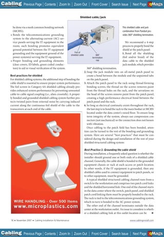 C Previous Page
                                                                                                                                                              A

Installation 7Maintenance
                                                    Contents Zoom In               Zoom Out             Front Cover       Search Issue        Next Page EMaGS
                                                                                                                                                              B  F




                                                                                          Shielded cable/jack


              be done via a mesh common bonding network                                                                             This shielded cable and jack
              (MCBN);                                                                                                               combination from Panduit pro-
            • Bonds the telecommunications grounding                                                                                vides 360° shielding termination.
              system to the alternating-current (AC) ser-
              vice panels serving the IT equipment in the                                                                              We recommend a 4-step
              room; such bonding promotes equivalent                                                                                process to properly bond the
              ground potential between the IT equipment                                                                             shield at the patch panel:
              grounding and the equipment ground of the                             Foil of                                         1. Bond all the shielding
                                                                                shielded cable             360˚
              power system(s) serving the IT equipment;                                                 termination                 (foil and/or braid) of the
            • Proper bonding and grounding elements                                                         cap                     data cable to the shielded
              (clear covers, ID labels, green-coded conduc-                                                                         jack module, which provides
              tors) to aid in visual verification of the system.                                    360° shielding termination.
                                                                                                 2. Snap the jack module into an all-metal patch panel to
           Best practices for shielded                                                              create a bond between the module and the unpainted tabs
           For shielded cabling systems, the additional step of bonding the                         on the patch panel.
           cable shield is essential to ensure proper system performance.                        3. Attach the patch panel to the rack using thread-forming
           The foil screen in Category 6A shielded cabling already pro-                             bonding screws; the thread on the screws removes paint
           vides enhanced system performance by preventing unwanted                                 from the thread holes on the rack, and the serrations on
           cable-to-cable signal coupling (i.e., alien crosstalk). A proper-                        the head of the screws remove paint from the patch panel,
           ly bonded and grounded shielded cabling system further pro-                              creating a high-performance electrical bond between the
           tects twisted pairs from external noise by carrying induced                              patch panel and the rack.
           current along the continuous foil shield of the cable to the                          4. So long as electrical continuity exists throughout the rack,
           transceivers at each end of the cable.                                                   the last step is to bond the rack to the main busbar or MCBN
                                                                                                    located under the data center’s raised floor. To ensure long-
                                                                                                    term integrity of the system, always use compression con-
                                                                                                    nectors (not mechanical) so the connection does not loosen
                                                                                                    with vibration.
                                                                                                    Once cabling to the patch field has been bonded, atten-
                                                                                                 tion can be turned to the rest of the bonding and grounding
                                                                                                 system. Here are several “best practices” that must be con-
                                                                                                 sidered during the design and installation of the rest of your
                                                                                                 shielded structured cabling system:

                                                                                                 Best Practice 1: Grounding the cable shield
                                                                                                 During installation, a frequently asked question is whether the
                                                                                                 installer should ground one or both ends of a shielded cable
                                                                                                 channel. Generally, the cable shield is bonded to the grounded
                                                                                                 equipment chassis or rack at each access or patch location.
                                                                                                 In other words, if the IT equipment is grounded, then any
                                                                                                 shielded cables used to connect equipment to patch panels, or
                                                                                                 to other equipment, must be grounded.
                                                                                                   A typical shielded structured cabling channel runs from a
                                                                                                 switch to the workstation and comprises two patch cord links
                                                                                                 and the shielded horizontal link. One end of the channel starts
                                                                                                 in the data center where the switch, patch panel, and shielded
                                                                                                 patch cord linking them must be properly bonded to the rack.
                                                                                                 The rack is tied to the telecommunications grounding system,
                                                                                                 which in turn is bonded to the AC power system.
                                                                                                   The other end of the channel terminates outside the data
                  _____________________________________
                                                                                                 center at the workstation outlet. An issue to considere is wheth-
                                                                                                 er a shielded cabling link at this outlet location can be      ➤

             18    ■   November 2007   ■   Cabling Installation & Maintenance                                                              www.cablinginstall.com




C Previous Page
                                                                                                                                                              A

Installation 7Maintenance
                                                    Contents Zoom In               Zoom Out             Front Cover       Search Issue        Next Page EMaGS
                                                                                                                                                              B  F
 