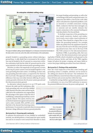 C Previous Page
                                                                                                                                                         A

Installation 7Maintenance
                                                    Contents Zoom In             Zoom Out         Front Cover             Search Issue                   B
                                                                                                                                           Next Page EMaGS  F




                                  An enterprise shielded cabling setup
             Telecommunications                                                                               for proper bonding and grounding, as well as the
                   bonding      Ethernet                                    Workstation
                                                   Patch                                                      overall design of the power and ground system. An
                  backbone       switch            panel
                                                                         RJ-45                                inspection that follows a line-by-line work order
                                    Shielded         Horizontal cabling outlet Patch                          allows early detection of potential problems, such
                                   patch cord            (shielded)               cord
                                                                                                              as: loosened or corroded connections; missing
                                                                                (UTP or
                           Telecommunications                                 shielded)                       labels; conductors that have been damaged, cut,
                             grounding busbar                                           3-prong               or removed; and new metallic elements that
                                                                           AC outlet
                                                                                        AC plug
                                                                                                              require connections to the common bonding net-
                      Branch
                      circuit                                                                                 work described in The Emerald Book.
                      ground                                           Branch                                    To facilitate inspection of the grounding sys-
                                                                        circuit
                                AC panel                                                                      tem, install connectors, busbars, and conduc-
                                                                       ground AC outlet
                                                                                                              tors in such a way to allow visual verification of
                                                                                                              the bond. There should be a logical flow as you
                                                 Power                                                        follow the grounding busbar(s). For example,
                                              distribution
                                                ground                                                        follow the path(s) from the equipment chassis to
               GES     GES                   Data center Workstation                     GES                  the rack, from the rack to the data center ground-
                                                                                                              ing infrastructure, then over to the local TGB.
           The typical shielded cabling channel deployed in an enterprise environment terminates in The TGB connects to the telecommunications
           the data center at one end, and at the other end terminates at the workstation.                    backbone (TBB), or grounding cable, that runs
                                                                                                              back to the telecommunications main ground-
           properly bonded to a grounding system without inducing a                           ing busbar (TMGB), which is bonded to earth ground via the
           ground loop. A cable shield that is terminated at the worksta- electrical entrance facility and links all the TBBs together.
           tion may be bonded to the AC ground via connections within                         Inspect all splices for proper crimping, and inspect labels to
           the workstation itself, but the outlet AC ground must be at the                    ensure that proper labeling procedures have been followed.
           same potential as the telecommunications grounding system.
              Therefore, to reduce the magnitude of such ground currents, Best practice 3: Testing at the workstation
           all serving AC power systems must be bonded together to the                        Once the visual inspection of the data center bonding and
           same grounding electrode system. (A building can have only                         grounding system is complete, attention can be turned to
           one grounding electrode system, as required by the National                        the cabling area closest to the end user—the workstation. If a
           Electrical Code.) This approach will reduce any ground voltage                     potential difference exists between these two points, a ground
           differences that may exist either between differing AC power                       loop will form and current may flow within the loop.
           system grounds or between the AC power system ground and                             A method for testing whether a ground loop potential exists
           the telecommunications ground.                                                     at a workstation is to use a true RMS multimeter to measure
              An alternative industry practice is to use UTP patch cords                      the potential difference between the power outlet ground ➤
           between the outlet and the workstation, effec-
           tively grounding only one end of the shielded
           cable channel in the data center and leaving the
           cable link at the workstation area ungrounded.
           The advantage of this option is that the risk of
           establishing a substantial ground loop current
           is greatly reduced. This option, however, low-
           ers the level of protection against external noise,
           such as alien crosstalk, EMI, and RFI, across
           that link in the channel, thus lowering system
           performance. It commonly is used only when it is not possible to                            Use a two-point
           eliminate voltage differences between ground potentials.                              multimeter to measure
                                                                                            the potential difference
           Best practice 2: Ensuring path continuity                                      between the workstation
           To optimize the performance of your shielded (or unshielded)                    outlet module (left) and
           network, you should perform a visual inspection upon installa-                    the ground wire of the
           tion and on an annual or semi-annual basis thereafter to check                    electrical outlet (right).

             20    ■   November 2007   ■   Cabling Installation & Maintenance                                                            www.cablinginstall.com




C Previous Page
                                                                                                                                                         A

Installation 7Maintenance
                                                    Contents Zoom In             Zoom Out         Front Cover             Search Issue                   B
                                                                                                                                           Next Page EMaGS  F
 