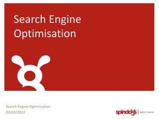 Search Engine
    Optimisation




Search Engine Optimisation
02/02/2012
 