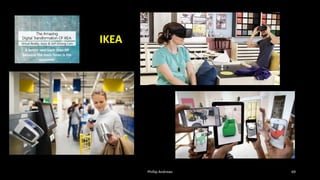 Phillip Andrews 69
IKEA
A better approach than HP
because the main focus is the
customer
 