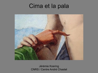 Cima et la pala




     Jérémie Koering
CNRS / Centre André Chastel
 