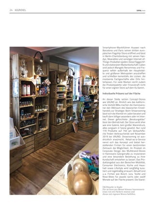 Smartphone-Marktführer Huawei nach
Barcelona und Paris seinen dritten euro-
päischen Flagship-Store eröffnet und lässt
in Berlin-Charlottenburg mit seinen Han-
dys, Wearables und sonstigen Internet-of-
Things-Produktenspielen.DieseFlaggschif-
fe und stationären Markenbotschaft-Läden
sind jedoch Mangels Renommee und Fre-
quenz selten außerhalb der Hauptstäd-
te und größeren Metropolen anzutreffen
und schließen keinesfalls die Lücken, die
insolvente Fachgeschäfte aller Orts hin-
terlassen. Für viele Marken reicht zudem
die Produktpalette oder Finanzkraft nicht
für einen eignen Store auf dem Ku‘damm.
Individuelle Präsenz auf der Fläche
An dieser Stelle setzen Concept-Stores
wie VAUND an. Ähnlich wie das kaliforni-
sche Vorbild B8ta machen die Hannovera-
ner den Albtraum des klassischen Einzel-
handels zur Strategie: Beim Showrooming
lässt sich die Klientel im Laden beraten und
kauft dann billiger woanders oder im Inter-
net. Dieser gefürchtete „Beratungsklau“
lässt den Betrieb kalt. Der Store wirkt eher
wie eine Galerie, kein großer Warendruck,
alles sorgsam in Szene gesetzt. Nur rund
170 Produkte auf 750 qm Verkaufsflä-
che finden Verbrauchende seit November
2019 bei VAUND. Showrooming ist aus-
drücklich erwünscht. Retail-as-a-Service
nennt sich das Konzept und bietet her-
stellenden Firmen für einen bestimmten
Zeitraum die Möglichkeit, ihr Produkt im
Corporate Design des Multibrand-Stores
in Hannovers Georgstraße zu inszenieren
und eine besondere Beziehung zu ihrer
Kundschaft entstehen zu lassen. Das Pro-
duktangebot aus den Bereichen Mobilität,
Consumer Electronics, Küche und Haus-
halt sowie Lifestyle wird sorgfältig kura-
tiert und regelmäßig erneuert. Aktuell sind
u. 
a. Firmen wie Bosch, Jura, Teufel und
Rose-Bikes für jeweils sechs oder zwölf
Monate auf der Fläche präsent. Die Stand-
Foto:
cima,
2019
FACHmarkt in Stade:
Für 40 Euro pro Monat können Interessierte
eines von 100 Fächern mieten und
dieses mit eigenen Waren befüllen.
24 HANDEL
 