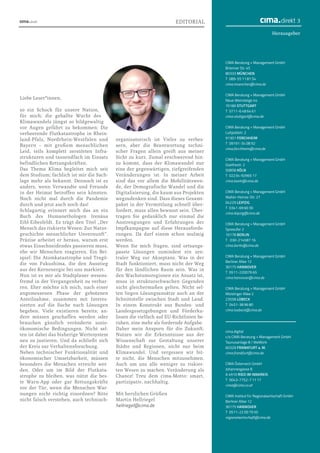 CIMA Beratung + Management GmbH
Brienner Str. 45
80333 MÜNCHEN
T 089-55 11 81 54
cima.muenchen@cima.de
CIMA Beratung + Management GmbH
Neue Weinsteige 44
70180 STUTTGART
T 0711-6 48 64 61
cima.stuttgart@cima.de
CIMA Beratung + Management GmbH	
Luitpoldstr. 2
91301 FORCHHEIM
T 09191-34 08 92
cima.forchheim@cima.de
CIMA Beratung + Management GmbH	
Goethestr. 2
50858 KÖLN
T 02234-92965 17
cima.koeln@cima.de
CIMA Beratung + Management GmbH
Walter-Heinze-Str. 27
04229 LEIPZIG
T 0341-69 60 30
cima.leipzig@cima.de
CIMA Beratung + Management GmbH	
Spreeufer 2
10178 BERLIN
T 030-214587 16
cima.berlin@cima.de
CIMA Beratung + Management GmbH	
Berliner Allee 12
30175 HANNOVER
T 0511-220079 65
cima.hannover@cima.de
CIMA Beratung + Management GmbH	
Moislinger Allee 2
23558 LÜBECK
T 0451-38 96 80
cima.luebeck@cima.de
cima.digital
c/o CIMA Beratung + Management GmbH	
Taunusanlage 8 / WeWork
60329 FRANKFURT a. M.
cima.frankfurt@cima.de
CIMA Österreich GmbH
Johannesgasse 8
A 4910 RIED IM INNKREIS
T 0043-7752-7 11 17
cima@cima.co.at
CIMA Institut für Regionalwirtschaft GmbH
Berliner Allee 12
30175 HANNOVER
T 0511-22 00 79 50
regionalwirtschaft@cima.de
Liebe Leser*innen,
so ein Schock für unsere Nation,
für mich; die geballte Wucht des
Klimawandels jüngst so bildgewaltig
vor Augen geführt zu bekommen: Die
verheerende Flutkatastrophe in Rhein-
land-Pfalz, Nordrhein-Westfalen und
Bayern – mit großem menschlichen
Leid, teils komplett zerstörten Infra-
strukturen und tausendfach im Einsatz
befindlichen Rettungskräften.
Das Thema Klima begleitet mich seit
dem Studium; fachlich ist mir die Sach-
lage mehr als bekannt. Dennoch ist es
anders, wenn Verwandte und Freunde
in der Heimat betroffen sein könnten.
Noch nicht mal durch die Pandemie
durch und jetzt auch noch das!
Schlagartig erinnert mich das an ein
Buch des Humanethologen Irenäus
Eibl-Eibesfeldt. Es trägt den Titel „Der
Mensch das riskierte Wesen: Zur Natur-
geschichte menschlicher Unvernunft“.
Präzise arbeitet er heraus, warum erst
etwas Einschneidendes passieren muss,
ehe wir Menschen reagieren. Ein Bei-
spiel: Die Atomkatastrophe und Tragö-
die von Fukushima, die den Ausstieg
aus der Kernenergie bei uns markiert.
Nun ist es mir als Stadtplaner wesens-
fremd in der Vergangenheit zu verhar-
ren. Eher möchte ich mich, nach einer
angemessenen Phase der gebotenen
Anteilnahme, zusammen mit Interes-
sierten auf die Suche nach Lösungen
begeben. Viele existieren bereits; an-
dere müssen geschaffen werden oder
brauchen gänzlich veränderte sozio-
ökonomische Bedingungen. Nicht sel-
ten ist dabei das bisherige Wertesystem
neu zu justieren. Und da schließt sich
der Kreis zur Verhaltensforschung.
Neben technischer Funktionalität und
ökonomischer Umsetzbarkeit, müssen
besonders die Menschen erreicht wer-
den. Oder um im Bild der Flutkata­
strophe zu bleiben, was nützt die bes-
te Warn-App oder gar Rettungskräfte
vor der Tür, wenn die Menschen War­
nungen nicht richtig einordnen? Bitte
nicht falsch verstehen, auch technisch-
organisatorisch ist Vieles zu verbes-
sern, aber die Beantwortung techni-
scher Fragen allein greift aus meiner
Sicht zu kurz. Zumal erschwerend hin-
zu kommt, dass der Klimawandel nur
eine der gegenwärtigen, tiefgreifenden
Veränderungen ist. In meiner Arbeit
sind das vor allem die Mobilitätswen-
de, der Demografische Wandel und die
Digitalisierung, die kaum aus Projekten
wegzudenken sind. Dass dieses Gesamt-
paket in der Vermittlung schnell über-
fordert, muss allen bewusst sein. Über-
tragen Sie gedanklich nur einmal die
Anstrengungen und Erfahrungen der
Impfkampagne auf diese Herausforde-
rungen. Da darf einem schon mulmig
werden.
Wenn Sie mich fragen, sind ortsange-
passte Lösungen zumindest ein zen­
traler Weg zur Akzeptanz. Was in der
Stadt funktioniert, muss nicht der Weg
für den ländlichen Raum sein. Was in
den Wachstumsregionen ein Ansatz ist,
muss in strukturschwachen Gegenden
nicht gleichermaßen gelten. Nicht sel-
ten liegen Lösungsansätze auch an der
Schnittstelle zwischen Stadt und Land.
In einem Konstrukt aus Bundes- und
Landesgesetzgebungen und Förderku-
lissen die vielfach auf EU-Richtlinien be-
ruhen, eine mehr als fordernde Aufgabe.
Daher mein Ansporn für die Zukunft:
Nutzen wir die Erkenntnisse aus der
Wissenschaft zur Gestaltung unserer
Städte und Regionen, nicht nur beim
Klimawandel. Und vergessen wir bit-
te nicht, die Menschen mitzunehmen.
Auch um uns alle weniger zu riskier-
ten Wesen zu machen. Veränderung als
Chance! Treu dem cima-Motto: smart,
partizipativ, nachhaltig.
Mit herzlichen Grüßen
Martin Hellriegel
hellriegel@cima.de
EDITORIAL
Herausgeber
3
 
