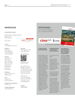 IMPRESSUM RÜCKSPIEGEL
Was cima.direkt-Magazin
vor 15 Jahren berichtete.
Einzelausgaben bestellbar: cimadirekt@cima.de
2/2006
Ganze Landstriche sind
für die Immobilienbran-
che kaum existent. Wäh-
rend deutsche Metropo-
len Champions League
spielen, dürfen die ande-
ren nur zuschauen. Das
daraus resultierende
Problem: Der Begriff der
„gleichwertigen Lebens-
verhältnisse“ beschränkt
sich zunehmend auf
die durch staatliche
Transfers aufgebaute
Infrastruktur, während
die marktgetriebenen
Investitionen ausbleiben
und auf Dauer zur nach-
haltigen Verschlechte-
rung der Lebens- und
Arbeitsverhältnisse in
betroffenen Städten
und Regionen führen.
Mindestens eine ehrli-
che Analyse und darauf
aufbauende realistische
Konzepte erscheinen
angebracht.
von Prof. Dr. Jörn-Axel
Meyer
Standortmarketing
ist nicht neu, doch
der Markt hat sich
grundlegend verändert.
Seit Unternehmen ihre
Investitionen welt-
weit streuen hat der
Wettbewerb erheblich
zugenommen.
Sind da die klassischen
Strategien und Instru-
mente zeitgemäß und
wettbewerbsfähig?
Nicht alle Standorte
müssen umdenken,
doch viele müssen
innovativer werden, um
sich im Wettbewerb der
Standortvorteile zu be-
haupten. Und das wird
nicht mit guten Sachar-
gumenten, sondern nur
mit dem geschickten Zu-
gang zu den Zielgruppen
geschehen müssen.
In immer mehr Regio-
nen werden regionale
Kooperationen und Ab-
stimmungsverfahren ins
Leben gerufen, die sich
mit der Entwicklung des
Einzelhandels befassen.
Aus diesem Grund hat
sich die CIMA im Rah-
men eines regionalen
Einzelhandelsprojektes
nicht nur den Inhal-
ten, sondern auch der
praktischen Umsetzung
des Abstimmungsver-
fahrens gewidmet. In
Zusammenarbeit mit
dem Internetdienst-
leister LabSeven wurde
ein internetgestütz-
tes Abstimmungstool
ent­
wickelt, das die
interkommunale Ab-
stimmung in der Praxis
beschleunigt und verein-
facht.
Un-)gleichwertige
Lebensverhältnisse
Paradigmen­wechsel
im Marketing für
deutsche Standorte
Internetbasierte
Kommunikation für
regionale Modera-
tions- und Abstim-
mungsverfahren
V.i.S.d.P.
Dr. Wolfgang Haensch, cima
Redaktion
Maja Brunner
brunner@cima.de
www.cimadirekt.de
T 0451-38 968 23
Mitarbeit
Susanne André
Arne Decker
Martin Hellriegel
Martin Kremming
Stefan Leuninger
Daniela Pohl
Michael Seidel
Jan Vorholt
Roland Wölfel
Gestaltung
www.konturenreich.de
Matthias Hugo
Druck
Kössinger AG
www.koessinger.de
Auflage/Erscheinungsweise
4.500, 3 x p.a.
Anzeigen/Mediadaten
www.cimadirekt.de
Download
Alle Ausgaben ab 2010:
www.cimadirekt.de
Neuregistrierung
https:/
/news.cima.de/
f/166194-253952
Alle veröffentlichten
Beiträge sind urheber-
rechtlich geschützt. Ohne
schriftliche Genehmigung
der cima ist jedwede
Verwendung strafbar.
Sollten Sie das ‚
cima.direkt- Magazin
nicht mehr lesen wollen,
informieren Sie uns:
cima.direkt@cima.de
Titelfoto:
andresr/iStock
HERAUSGEBER, VERLAG
CIMA Beratung + Management GmbH
Brienner Str. 45
80333 München
www.cima.de
31
IMPRESSUM / RÜCKSPIEGEL
 