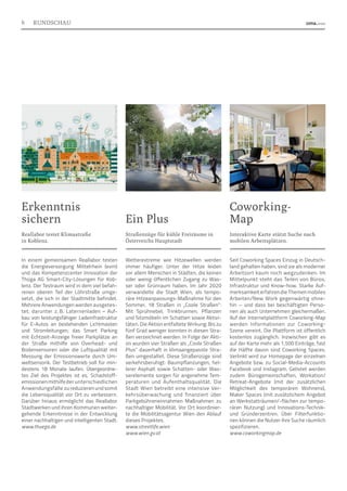 Straßenzüge für kühle Freiräume in
Österreichs Hauptstadt
Wetterextreme wie Hitzewellen werden
immer häufiger. Unter der Hitze leiden
vor allem Menschen in Städten, die keinen
oder wenig öffentlichen Zugang zu Was-
ser oder Grünraum haben. Im Jahr 2020
verwandelte die Stadt Wien, als tempo-
räre Hitzeanpassungs-Maßnahme für den
Sommer, 18 Straßen in „Coole Straßen“:
Mit Sprühnebel, Trinkbrunnen, Pflanzen
und Sitzmöbeln im Schatten sowie Aktivi-
täten. Die Aktion entfaltete Wirkung: Bis zu
fünf Grad weniger konnten in diesen Stra-
ßen verzeichnet werden. In Folge der Akti-
on wurden vier Straßen als „Coole Straßen
Plus“ dauerhaft in klimaangepasste Stra-
ßen umgestaltet. Diese Straßenzüge sind
verkehrsberuhigt: Baumpflanzungen, hel-
lerer Asphalt sowie Schatten- oder Was-
serelemente sorgen für angenehme Tem-
peraturen und Aufenthaltsqualität. Die
Stadt Wien betreibt eine intensive Ver-
kehrsüberwachung und finanziert über
Parkgebühreneinnahmen Maßnahmen zu
nachhaltiger Mobilität. Vor Ort koordinier-
te die Mobilitätsagentur Wien den Ablauf
dieses Projektes.
www.streetlife.wien
www.wien.gv.at
Ein Plus
Interaktive Karte stützt Suche nach
mobilen Arbeitsplätzen.
Seit Coworking Spaces Einzug in Deutsch-
land gehalten haben, sind sie als mo­derner
Arbeitsort kaum noch wegzudenken. Im
Mittelpunkt steht das Teilen von Büros,
Infrastruktur und Know-how. Starke Auf-
merksamkeit erfahren die Themen mobiles
Arbeiten/New Work gegenwärtig ohne-
hin – und dass bei beschäftigten Perso-
nen als auch Unternehmen gleichermaßen.
Auf der Internetplattform Coworking-Map
werden Informationen zur Coworking-
Szene vereint. Die Plattform ist öffentlich
kostenlos zugänglich. Inzwischen gibt es
auf der Karte mehr als 1.500 Einträge, fast
die Hälfte davon sind Coworking Spaces.
Verlinkt wird zur Homepage der einzelnen
Angebote bzw. zu Social-Media-Accounts
Facebook und Instagram. Gelistet werden
zudem Bürogemeinschaften, Workation/
Retreat-Angebote (mit der zusätzlichen
Möglichkeit des temporären Wohnens),
Maker Spaces (mit zusätzlichem Angebot
an Werkstatträumen/-flächen zur tempo-
rären Nutzung) und Innovations-Technik-
und Gründerzentren. Über Filterfunktio-
nen können die Nutzer ihre Suche räumlich
spezifizieren.
www.coworkingmap.de
Reallabor testet Klimastraße
in Koblenz.
In einem gemeinsamen Reallabor testen
die Energieversorgung Mittelrhein (evm)
und das Kompetenzcenter Innovation der
Thüga AG Smart-City-Lösungen für Kob-
lenz. Der Testraum wird in dem viel befah-
renen oberen Teil der Löhrstraße umge-
setzt, die sich in der Stadtmitte befindet.
Mehrere Anwendungen werden ausgetes-
tet, darunter z. B. Laternen­
laden – Auf-
bau von leistungsfähiger Ladeinfrastruktur
für E-Autos an bestehenden Lichtmasten
und Stromleitungen; das Smart Parking
mit Echtzeit-Anzeige freier Parkplätze an
der Straße mithilfe von Overhead- und
Bodensensoren oder die Luftqualität mit
Messung der Emissionswerte durch Um-
weltsensorik. Der Testbetrieb soll für min-
destens 18 Monate laufen. Übergeordne-
tes Ziel des Projektes ist es, Schadstoff­
emissionenmithilfeder unterschiedlichen
Anwendungs­fälle zu reduzieren und somit
die Lebensqualität vor Ort zu verbessern.
Darüber hinaus ermöglicht das Reallabor
Stadtwerken und ihren Kommunen weiter-
gehende Erkenntnisse in der Entwicklung
einer nachhal­
tigen und intelligenten Stadt.
www.thuega.de
Erkenntnis
sichern
Coworking-
Map
Foto:
Stadt
Wien
Foto:
cobaas
–
Coworking
Space
Preetz
Foto:
Peter
Diehl/Thuega
AG
6 RUNDSCHAU
 