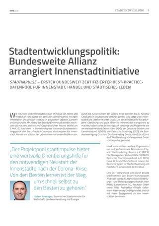 Stadtentwicklungspolitik:
Bundesweite Allianz
arrangiert Innenstadtinitiative
STADTIMPULSE – ERSTER BUNDESWEIT ZERTIFIZIERTER BEST-PRACTICE-
DATENPOOL FÜR INNENSTADT, HANDEL UND STÄDTISCHES LEBEN
Wie nie zuvor sind Innenstädte aktuell im Fokus von Politik und
Wirtschaft und damit ein zentrales gemeinsames Anliegen
öffentlicher und privater Akteure in deutschen Städten, Ländern
und des Bundes. Mit Ideen, den Standort Innenstadt wieder attrak-
tiver zu machen, stellte cima-Geschäftsführer Roland Wölfel am
3. Mai 2021 auf dem 14. Bundeskongress Nationale Stadtentwick-
lungspolitik den Best-Practice-Datenpool stadtimpulse für Innen-
stadt, Handel und städtisches Leben einem nationalen Publikum vor.
„Der Projektpool stadtimpulse bietet
eine wertvolle Orientierungshilfe für
den notwendigen Neustart der
Innenstädte nach der Corona-Krise.
Von den Besten lernen ist der Weg,
um schnell selbst zu
den Besten zu gehören.”
Durch die Auswirkungen der Corona-Krise könnten bis zu 120.000
Geschäfte in Deutschland verloren gehen. Das setzt viele Innen-
städte und Ortskerne unter Druck. Um positive Beispiele für gelun-
gene Gestaltung und gute Ideen für Innenstädte transparent zu
machen, haben daher die wichtigsten Verbände und Netzwerke wie
der Handelsverband Deutschland (HDE), der Deutsche Städte- und
Gemeindebund (DStGB), der Deutsche Städtetag (DST), die Bun-
desvereinigung City- und Stadtmarketing Deutschland (bcsd) und
die CIMA Beratung + Management GmbH
stadt­impulse gestartet.
Ideell unterstützen weitere Organisatio-
nen und Verbände wie Aktionskreis City-
und Stadtmarketing Bayern e. 
V. (AKCS),
City-ManagementVerbandOst e. V.(CMVO),
Deutscher Tourismusverband e. 
V. (DTV),
Haus  Grund Deutschland sowie der
Deutsche Verein für Stadtentwicklung und
Handel e. V. (urbanicom) die Initiative.
Eine Co-Finanzierung wird durch private
Unternehmen wie Essert-Illuminationen
AndreasEsserte. K.,HanseatischeBetreu-
ungs- und Beteiligungsgesellschaft mbH
(HBB), Landmarken AG, Noceanz GmbH
sowie RKW Architektur 
+ 
Rhode Keller-
mannWawrowskyGmbHgeleistet,diesich
mit ihrem Engagement zu den Innen­
städten bekennen.
Hubert Aiwanger, Bayerischer Staatsminister für
Wirtschaft, Landesentwicklung und Energie
9
STADTENTWICKLUNG
 