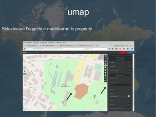 umap
Selezionare l’oggetto e modificarne le proprietà
 