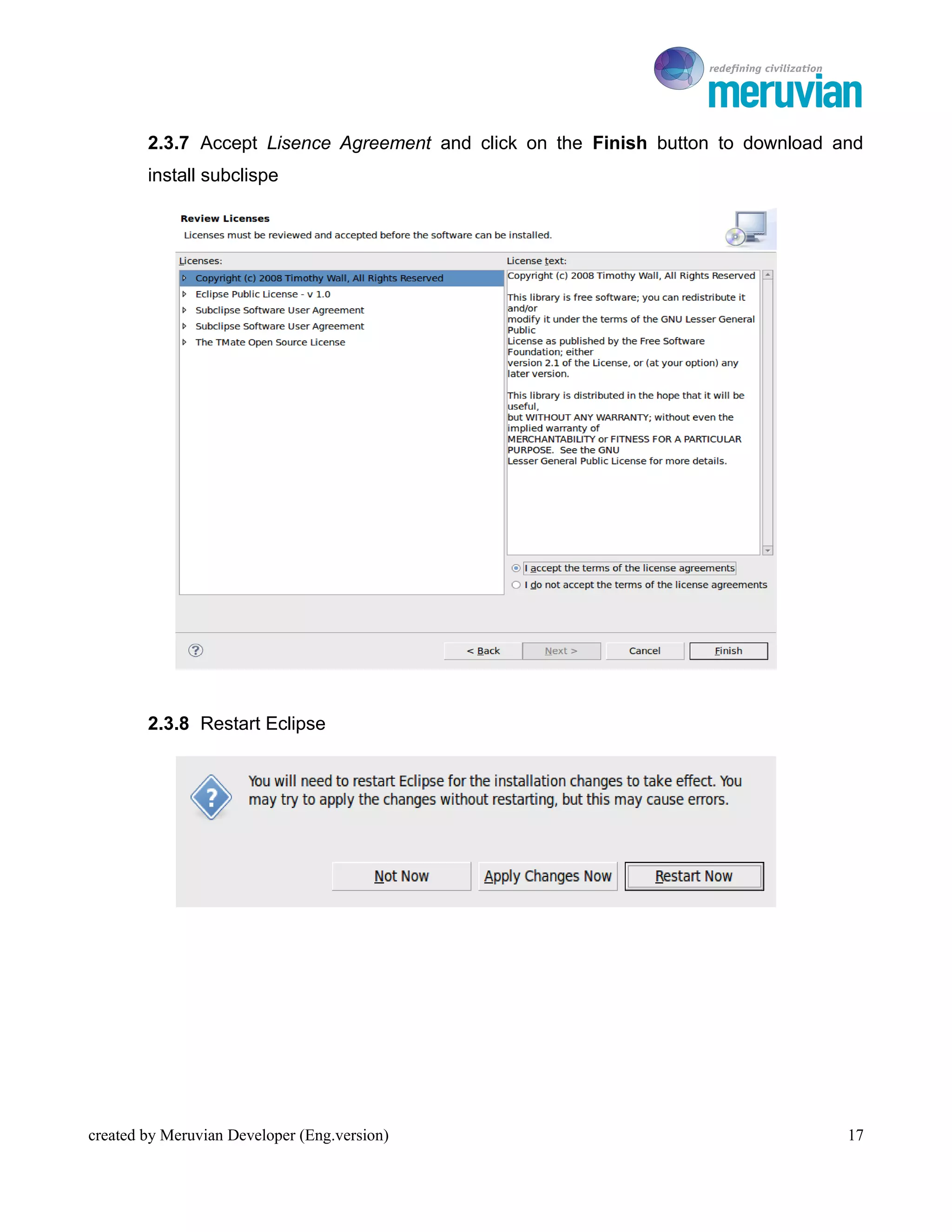 To Ro

        2.3.7 Accept Lisence Agreement and click on the Finish button to download and
        install subclispe




        2.3.8 Restart Eclipse




created by Meruvian Developer (Eng.version)                                        17
 