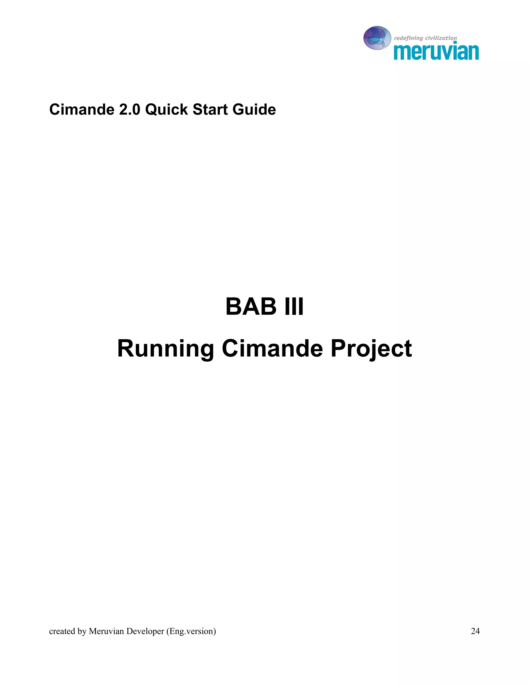 To Ro




Cimande 2.0 Quick Start Guide




                                              BAB III
                 Running Cimande Project




created by Meruvian Developer (Eng.version)                24
 