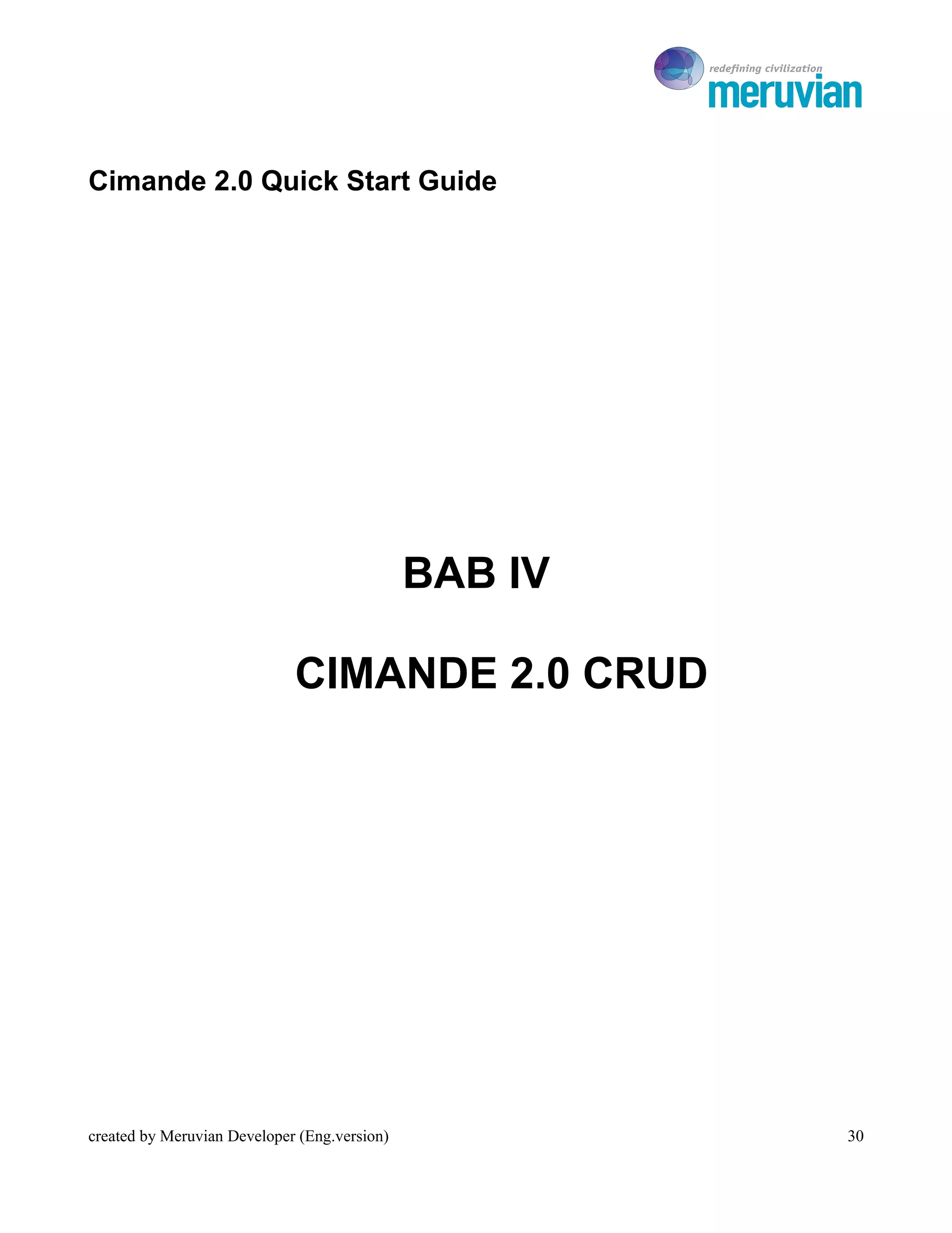To Ro



Cimande 2.0 Quick Start Guide




                                              BAB IV

                             CIMANDE 2.0 CRUD




created by Meruvian Developer (Eng.version)               30
 