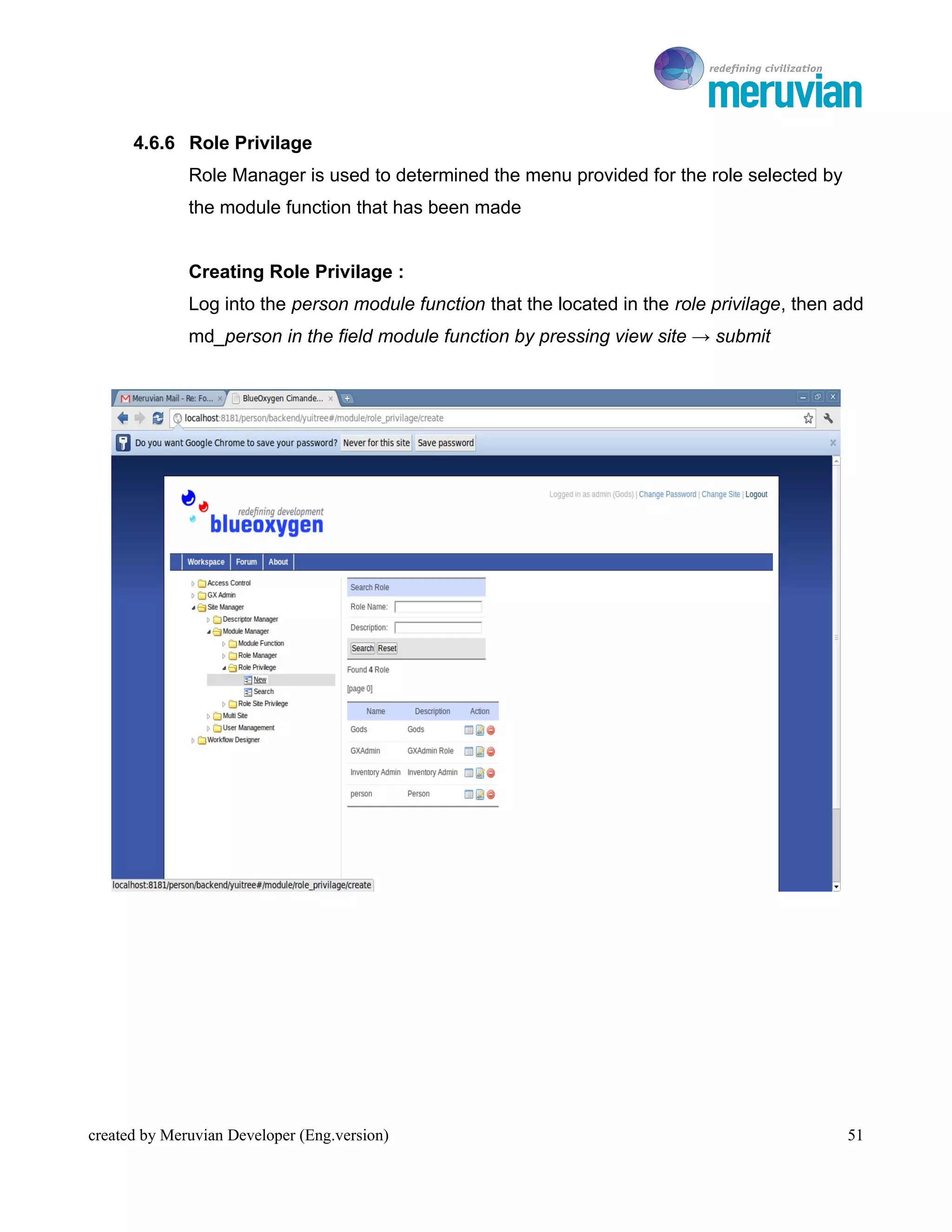 To Ro

      4.6.6 Role Privilage
              Role Manager is used to determined the menu provided for the role selected by
              the module function that has been made


              Creating Role Privilage :
              Log into the person module function that the located in the role privilage, then add
              md_person in the field module function by pressing view site → submit




created by Meruvian Developer (Eng.version)                                                     51
 