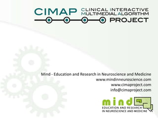 Mind - Education and Research in Neuroscience and Medicine
www.mindinneuroscience.com
www.cimaproject.com
info@cimaproject.com

 