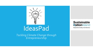 IdeasPad
Tackling Climate Change through
Entrepreneurship
 