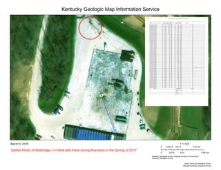 Kentucky Geologic Map Information Service
Kentucky Geological Survey; Kentucky Division of Oil and Gas
Kentucky Geological Survey
March 9, 2018
0 0.015 0.030.0075 mi
0 0.03 0.060.015 km
1:1,128
copyright Kentucky Geological Survey
author: Kentucky Geological Survey
Satilite Photo of Walbridge 1-H Well with Flare during flow-back in the Spring of 2017
3/24/2018 CimarexBruin Walbridge 1-H Flow BackData Modified From Open Records.htm
Report
Date
FlowDate Tubing Pressure
Avg
Casing
Pressure
Avg
Annular
Pressure
Avg
Back
Pressure
Choke
Avg MCF
Per Day
BblsWtr
Per Day
Bbls Oil Per Day
4/29/2017 4/28/2017 0 1,513 650 500 14 885 219 4
4/28/2017 4/27/2017 0 1,235 651 500 26 1,050 1,724 29
4/27/2017 4/26/2017 0 1,345 683 500 26 1,147 1,840 32
4/26/2017 4/25/2017 2,019 681 502 26 1,726 1,908 42
4/25/2017 4/24/2017 0 4,106 574 255 16 513 2,400 3
4/24/2017 4/23/2017 0 4,650 408 0 0 0 0 0
4/23/2017 4/22/2017 0 3,118 138 518 26 1,096 737 12
4/22/2017 4/21/2017 0 1,585 103 520 26 1,293 2,086 37
4/21/2017 4/20/2017 0 3,069 125 439 24 1,136 1,427 33
4/20/2017 4/19/2017 0 4,619 156 0 0 0 0 0
4/19/2017 4/18/2017 0 3,181 66 500 16 1,083 600 9
4/18/2017 4/17/2017 0 1,519 0 500 26 1,106 2,135 31
4/17/2017 4/16/2017 0 1,551 0 500 26 1,112 2,193 31
4/16/2017 4/15/2017 0 1,579 0 500 26 1,109 2,248 31
4/15/2017 4/14/2017 0 1,613 0 500 26 1,115 2,308 31
4/14/2017 4/13/2017 0 1,650 0 500 26 1,118 2,376 31
4/13/2017 4/12/2017 0 1,691 0 500 26 1,122 2,450 32
4/12/2017 4/11/2017 0 1,736 0 500 26 1,134 2,526 32
4/11/2017 4/10/2017 0 1,783 0 500 26 1,139 2,614 32
4/10/2017 4/9/2017 0 1,842 0 500 26 1,154 2,711 33
4/9/2017 4/8/2017 0 1,917 0 500 26 1,185 2,829 33
4/8/2017 4/7/2017 0 1,997 0 500 26 1,207 2,936 34
4/7/2017 4/6/2017 0 2,103 0 500 26 1,251 3,074 37
4/6/2017 4/5/2017 0 2,312 0 500 24 1,273 3,068 38
4/5/2017 4/4/2017 0 2,502 0 500 24 1,227 3,009 36
4/4/2017 4/3/2017 0 2,698 0 500 22 1,210 2,964 35
4/3/2017 4/2/2017 0 2,865 0 500 22 1,114 2,848 31
4/2/2017 4/1/2017 0 2,923 0 500 22 1,112 2,913 32
4/1/2017 3/31/2017 0 2,981 0 500 22 1,099 2,980 33
3/31/2017 3/30/2017 0 3,043 0 500 22 1,078 3,069 31
3/30/2017 3/29/2017 0 3,120 0 500 22 1,091 3,145 31
3/29/2017 3/28/2017 0 3,226 0 500 22 1,133 3,205 33
3/28/2017 3/27/2017 0 3,322 0 500 22 1,145 3,290 33
3/27/2017 3/26/2017 0 3,394 0 500 22 1,114 3,391 32
3/26/2017 3/25/2017 0 3,490 0 500 22 1,121 3,482 33
3/25/2017 3/24/2017 0 3,615 0 500 22 1,161 3,564 36
3/24/2017 3/23/2017 0 3,787 0 500 22 1,268 3,616 38
3/23/2017 3/22/2017 0 4,022 0 500 20 1,355 3,544 42
3/22/2017 3/21/2017 0 4,301 0 500 18 1,223 3,124 38
3/21/2017 3/20/2017 0 4,507 0 500 17 1,005 2,684 30
3/20/2017 3/19/2017 0 4,600 0 500 17 918 2,539 28
3/19/2017 3/18/2017 0 4,639 0 500 17 906 2,579 26
3/18/2017 3/17/2017 0 4,670 0 500 17 867 2,641 23
3/17/2017 3/16/2017 0 4,674 0 500 17 774 2,714 22
3/16/2017 3/15/2017 0 4,697 0 500 17 721 2,774 22
3/15/2017 3/14/2017 0 4,729 0 500 17 681 2,827 21
3/14/2017 3/13/2017 0 4,762 0 500 17 618 2,900 -90 volume adjustment to correct oil cum
3/13/2017 3/12/2017 0 4,799 0 500 17 557 2,976 13
3/12/2017 3/11/2017 0 4,656 0 479 17 524 2,906 14
3/11/2017 3/10/2017 0 4,912 0 468 17 528 3,058 27
3/10/2017 3/9/2017 0 4,978 0 430 17 517 3,081 37
3/9/2017 3/8/2017 0 5,049 0 430 17 516 3,104 36
3/8/2017 3/7/2017 0 5,149 0 430 16 467 2,929 32
3/7/2017 3/6/2017 0 5,236 0 430 15 416 2,736 22
3/6/2017 3/5/2017 0 5,299 0 430 15 379 2,689 12
3/5/2017 3/4/2017 0 5,392 0 425 13 380 2,514 0
3/4/2017 3/3/2017 0 5,483 0 390 13 249 1,909 0
3/3/2017 3/2/2017 0 5,519 0 378 12 241 1,908 0
3/2/2017 3/1/2017 0 5,541 0 310 12 188 1,899 0
3/1/2017 2/28/2017 0 5,558 0 310 12 153 1,958 0
2/28/2017 2/27/2017 0 5,604 0 142 12 159 1,871 0
2/27/2017 2/26/2017 0 5,650 0 0 11 0 1,720 0
2/26/2017 2/25/2017 0 5,703 0 0 10 D 1,466 0
2/25/2017 2/24/2017 0 5,722 0 0 8 0 1,226 0
2/24/2017 2/23/2017 0 5,779 0 0 0 0 517 0
2/23/2017 2/22/2017 0 5,777 0 0 17 0 750 0
2/22/2017 2/21/2017 0 5,729 0 0 10 0 4,816 0
2/21/2017 2/20/2017 0 5,846 0 0 0 0 3,062 0
2/20/2017 2/19/2017 0 5,825 0 0 15 0 3,114 0
2/19/2017 2/18/2017 0 5,995 0 0 8 0 1,151 0
Totals 54,169 169,571 1,416
Total water
injected
(bbl)
301,493
Percent
recovered
56.2%
 