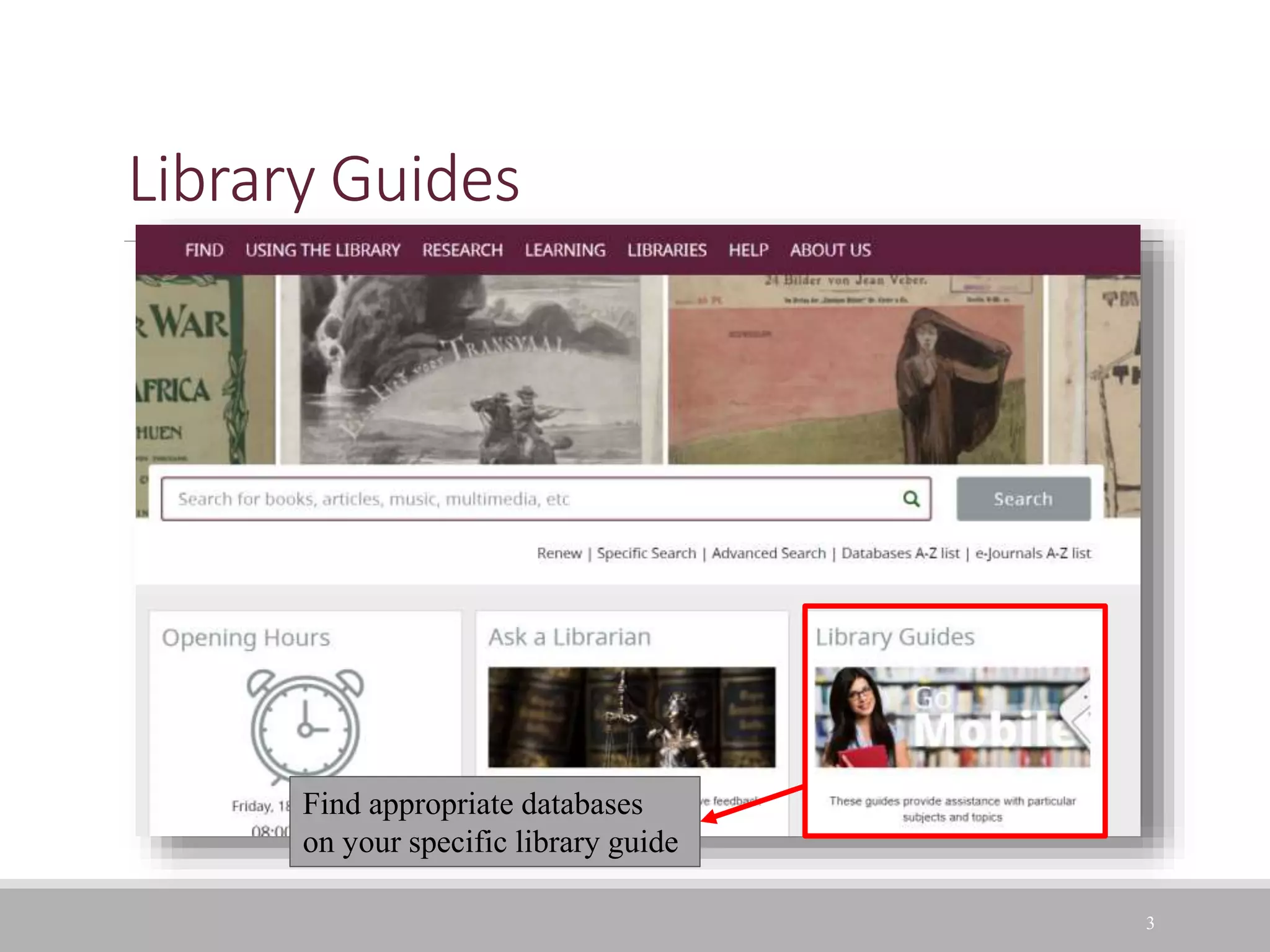 Library Guides
3
Find appropriate databases
on your specific library guide
 