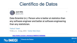Científico de Datos
2
https://twitter.com/josh_wills/status/198093512149958656
Ciencia de Datos
@abxda
 