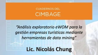 “Análisis exploratorio eWOM para la
gestión empresas turísticas mediante
herramientas de data mining”
 