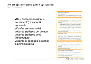 Altri dati open collegabili a quelli di OpenCoesione 
Banche dati Istat 
Basi territoriali (sezioni di 
censimento) e variabili 
censuarie 
Confini amministrativi 
Atlante statistico dei comuni 
Atlante statistico delle 
infrastrutture 
Atlante di geografia statistica 
e amministrativa 
 