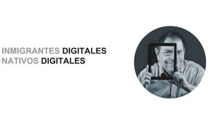 INMIGRANTES DIGITALES
NATIVOS DIGITALES
 