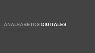 ANALFABETOS DIGITALES
 