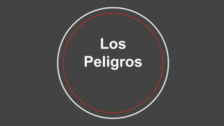 Los
Peligros
 