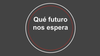 Qué futuro
nos espera
 