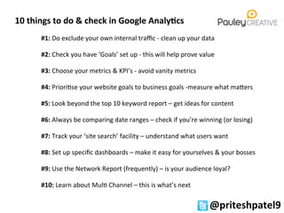 @priteshpatel9	
  	
  
10	
  things	
  to	
  do	
  &	
  check	
  in	
  Google	
  Analy7cs	
  
#1:	
  Do	
  exclude	
  your...