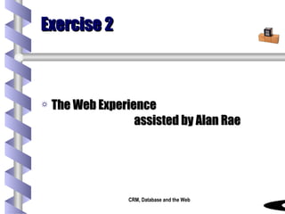 Exercise 2 The Web Experience   assisted by Alan Rae 