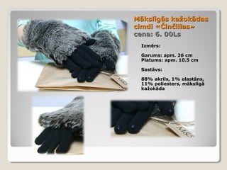 Mākslīgās kažokādas
cimdi «Činčillas»
cena: 6. 00Ls
Izmērs:
Garums: apm. 26 cm
Platums: apm. 10.5 cm
Sastāvs:
88% akrils, 1% elastāns,
11% poliesters, mākslīgā
kažokāda

 