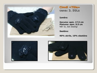 Cimdi «Tille»
cena: 3. 50Ls
Izmērs:
Garums: apm. 17.5 cm
Platums: apm. 9.5 cm
NB! īsi, bet elastīgi
Sastāvs:
90% akrils, 10% elastāns

 