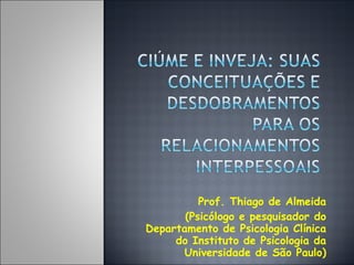 Prof. Thiago de Almeida (Psicólogo e pesquisador do Departamento de Psicologia Clínica do Instituto de Psicologia da Universidade de São Paulo) 