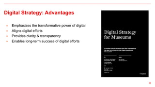 Digital Strategy: Advantages
● Emphasizes the transformative power of digital
● Aligns digital efforts
● Provides clarity & transparency
● Enables long-term success of digital efforts
49
 