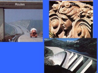 Routes
Barrages
Sculptures moulées
 