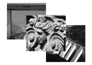 Routes
Barrages
Sculptures moulées
 