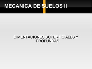 MECANICA DE SUELOS II CIMENTACIONES SUPERFICIALES Y PROFUNDAS 