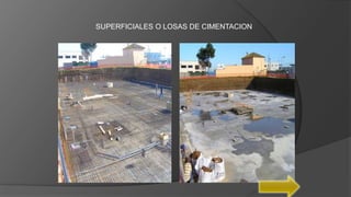 SUPERFICIALES O LOSAS DE CIMENTACION
 