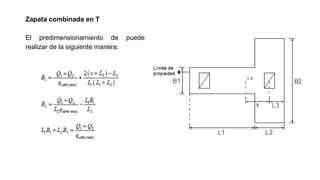 Zapata combinada en T
El predimensionamiento de puede
realizar de la siguiente manera:
 