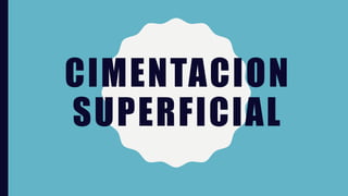 CIMENTACION
SUPERFICIAL
 