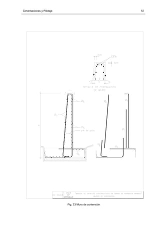 Cimentaciones y Pilotaje 52
Fig. 33 Muro de contención
 