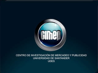 CENTRO DE INVESTIGACIÓN DE MERCADEO Y PUBLICIDAD UNIVERSIDAD DE SANTANDER UDES 