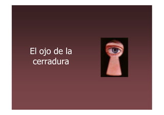 El ojo de la
 cerradura
 