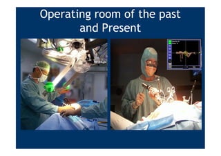 Operating room of the past
       and Present
 