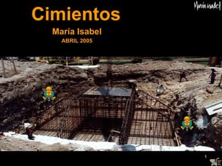 Cimientos María Isabel ABRIL 2005 