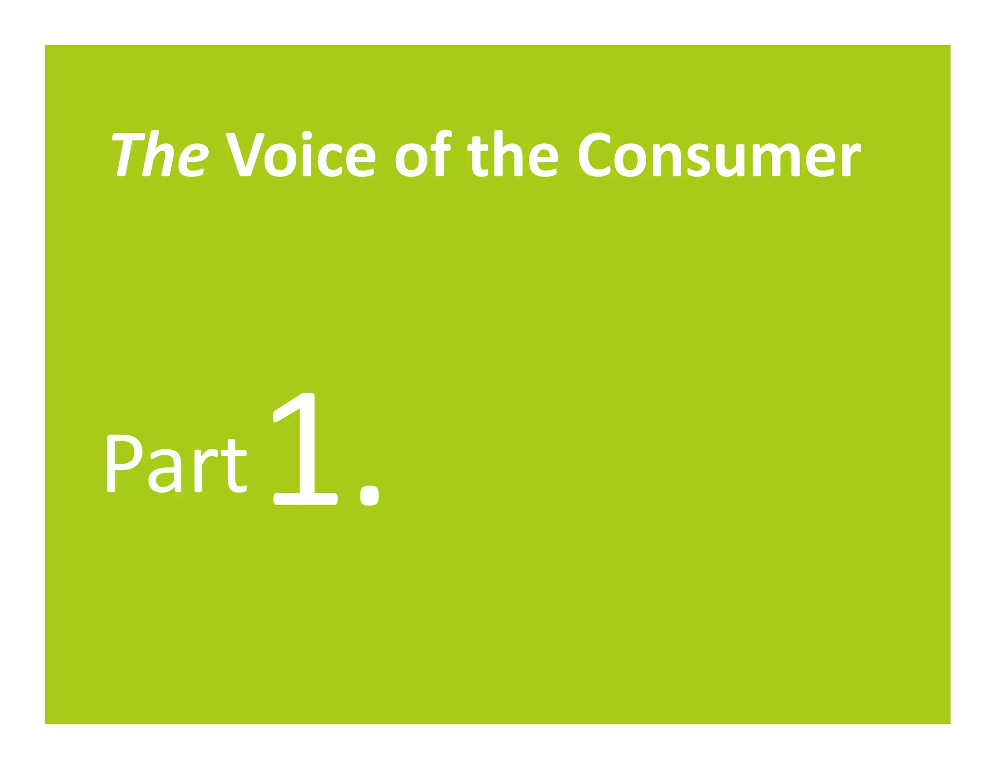 The Voice of the Consumer



Part   1.
 