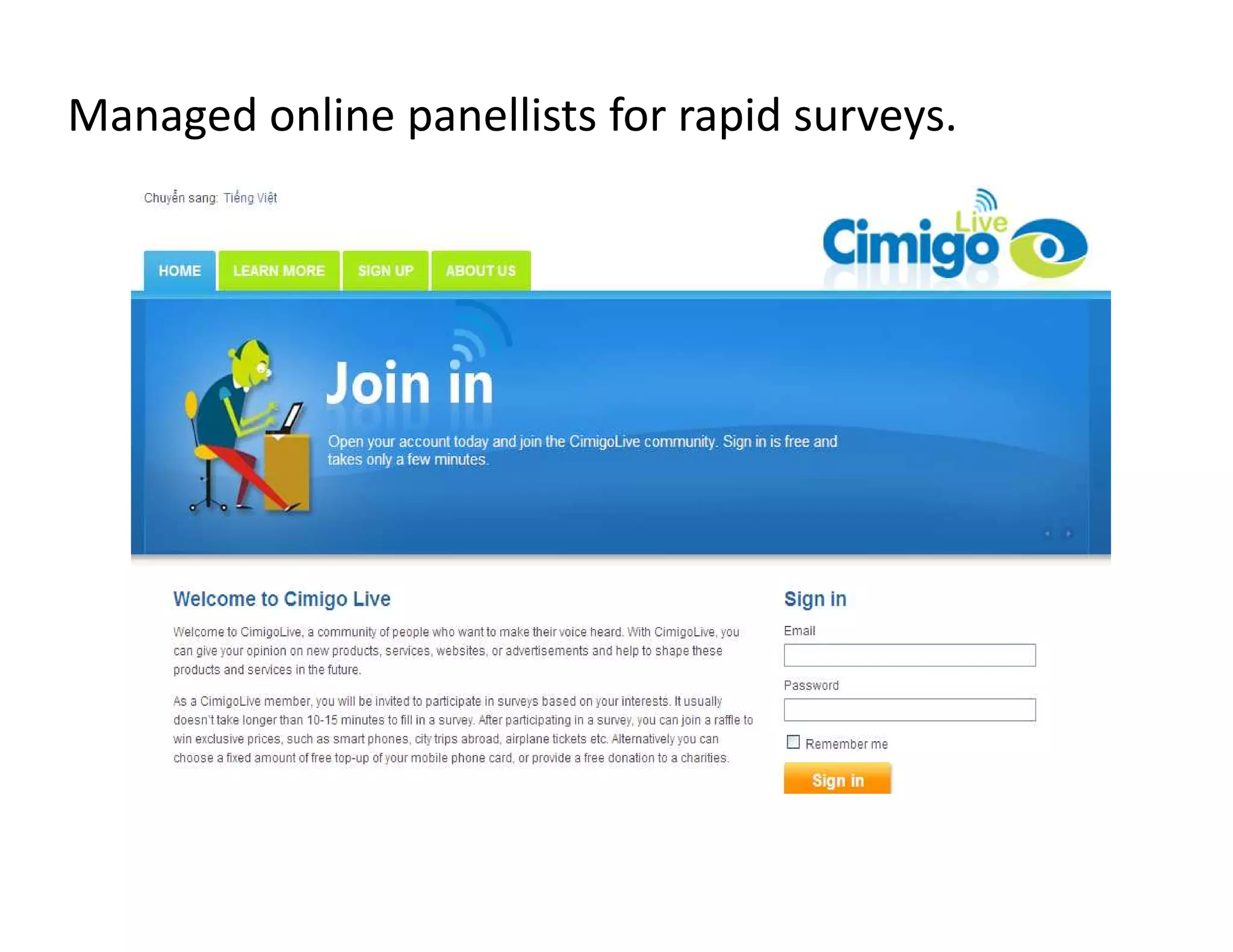 Managed online panellists for rapid surveys.
 