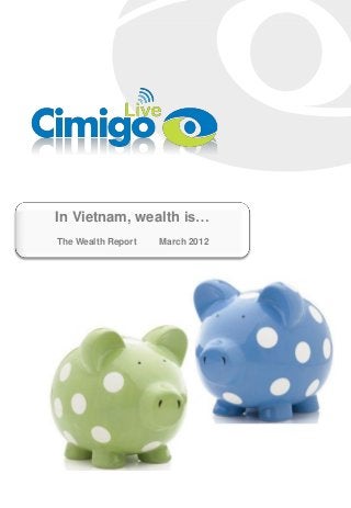 In Vietnam, wealth is…
The Wealth Report March 2012
 