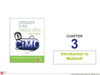 CHAPTER
© 2011 The McGraw-Hill Companies, Inc. All rights reserved.
3
Introduction to
Medisoft
 